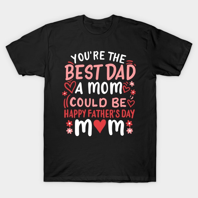 Happy Father's Day Mom Single Mother T-Shirt by KAWAIITEE